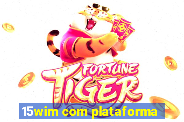15wim com plataforma